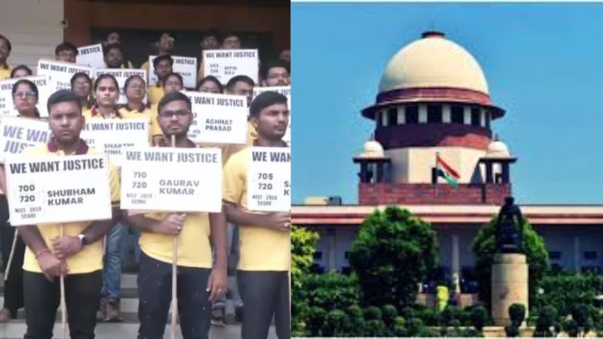 नीट यूजी 2024 : रिजल्ट में धांधली का विवाद पहुंचा सुप्रिम कोर्ट, SC का काउंसलिंग पर रोक लगाने से इंकार 